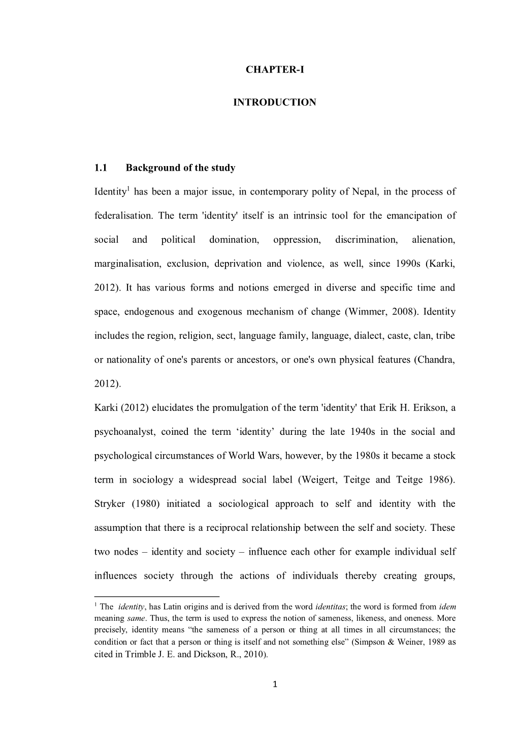 CHAPTER-I INTRODUCTION 1.1 Background of the Study Identity1 Has Been a Major Issue, in Contemporary Polity of Nepal, in The