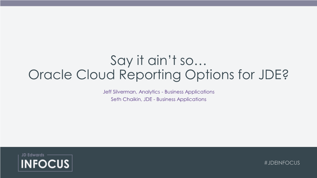 Say It Ain't So… Oracle Cloud Reporting Options for JDE?