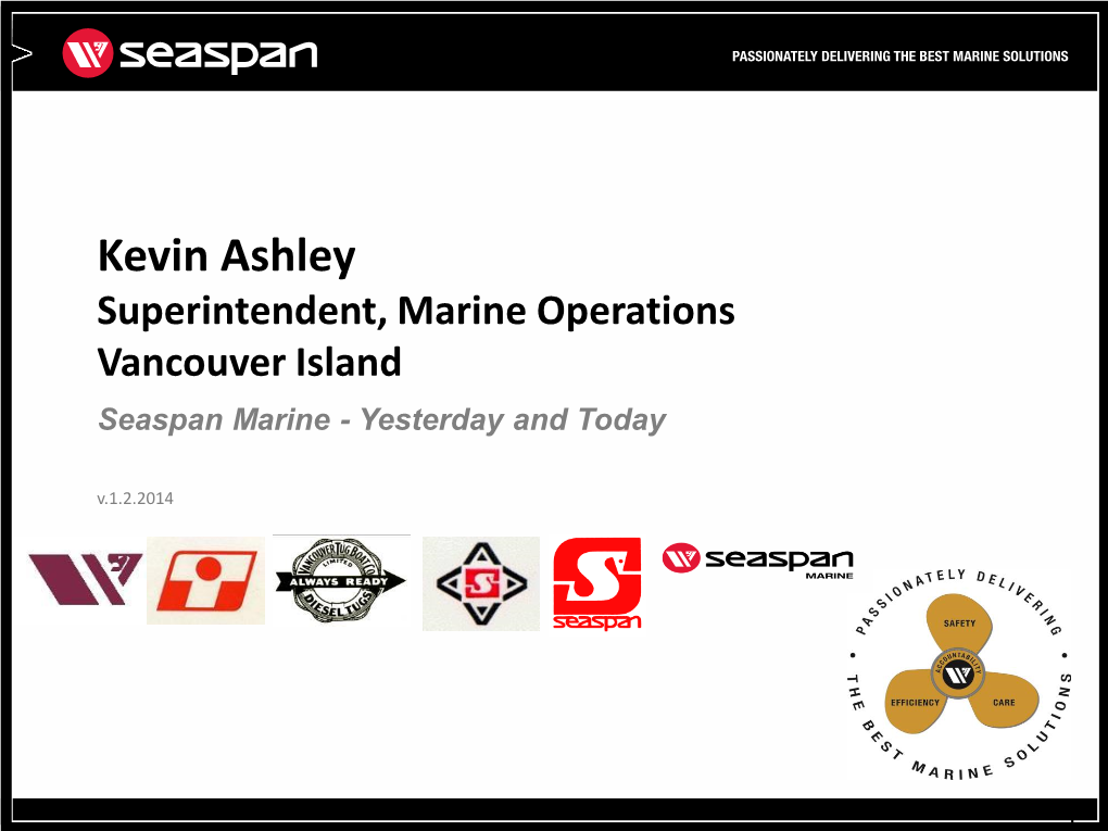 Kevin Ashley Superintendent, Marine Operations Vancouver Island Seaspan Marine - Yesterday and Today V.1.2.2014