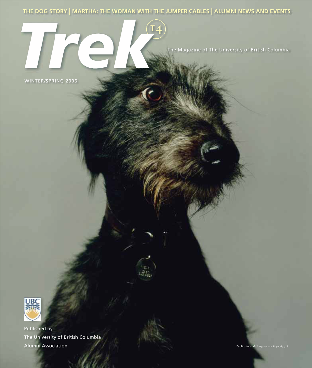 THE DOG STORY | MARTHA: the WOMAN with the JUMPER CABLES | ALUMNI NEWS and EVENTS 14 Trek the Magazine of the University of British Columbia WINTER/SPRING 2006