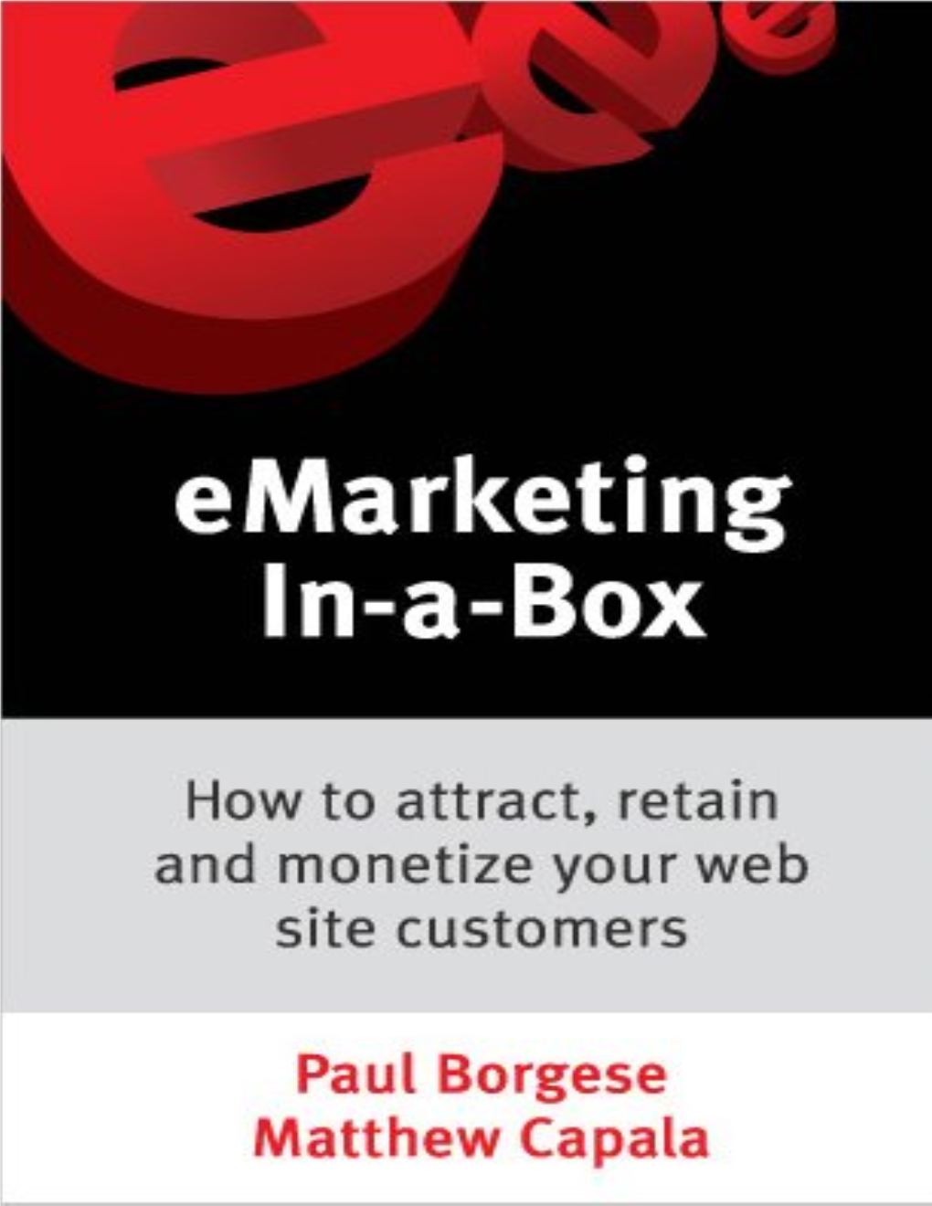 E-Marketing In-A-Box: How to Attract, Retain and Monetize Your