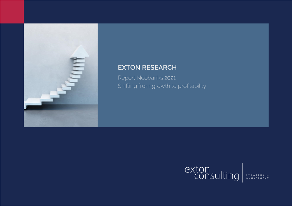 EXTON RESEARCH Report Neobanks 2021 Shifting from Growth to Profitability NEOBANKS 2021 – SHIFTING from GROWTH to PROFITABILITY?