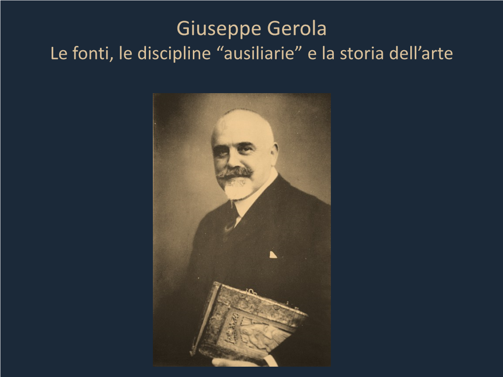 Giuseppe Gerola Le Fonti, Le Discipline “Ausiliarie” E La Storia Dell’Arte Approfondimenti Bibliografici (Non Obbligatori)