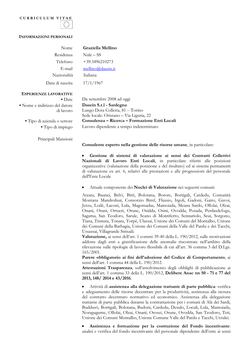 Nome Graziella Mellino Residenza Nule – SS Telefono +39.3496210273 E-Mail Mellino@Dasein.It Nazionalità Italiana Data Di Nascita 17/1/1967