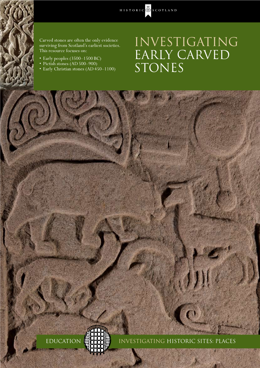 Investigating This Resource Focuses On: • Early Peoples (3500–1500 BC) Early Carved • Pictish Stones (AD 500–900) • Early Christian Stones (AD 450–1100) Stones
