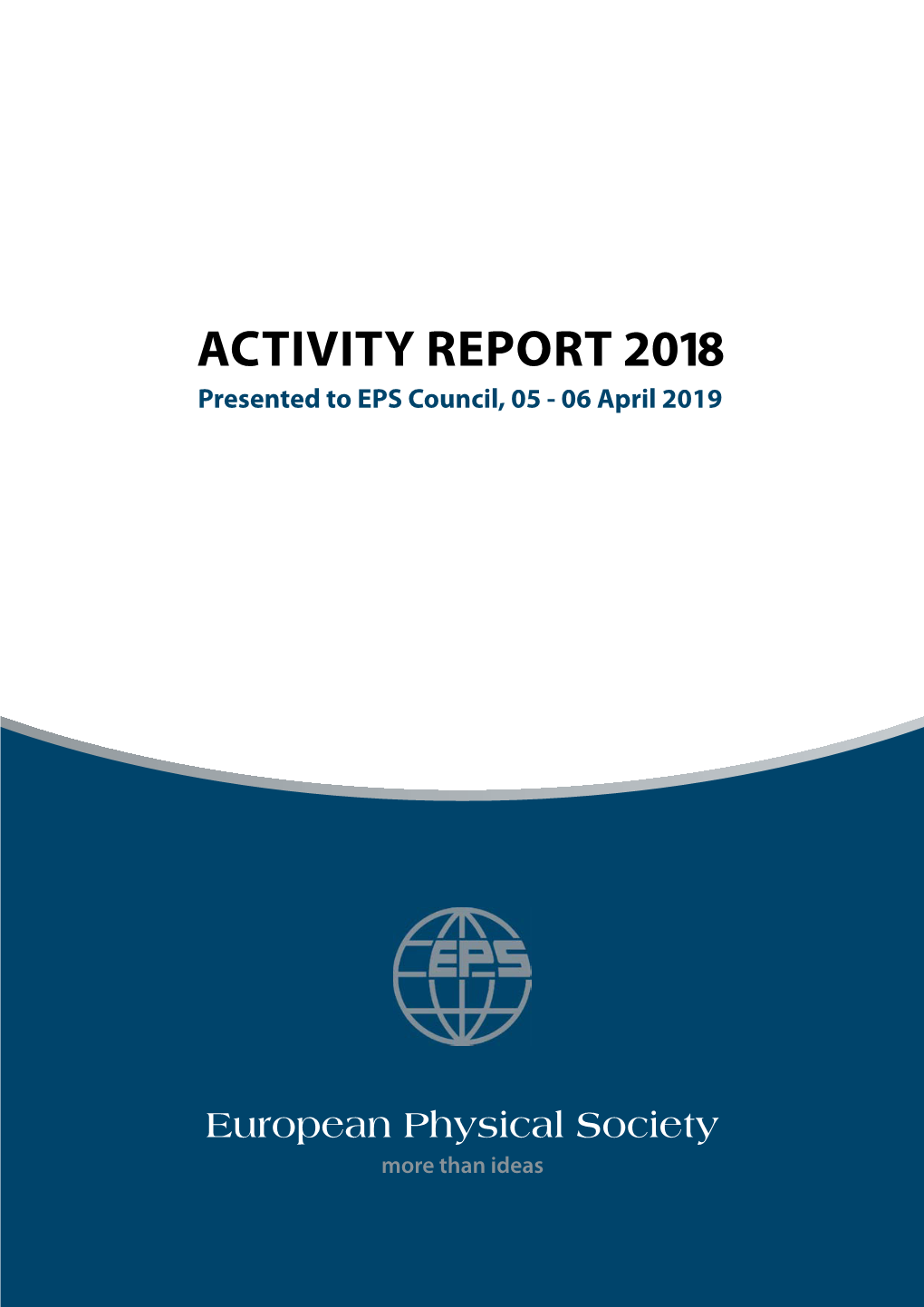 ACTIVITY REPORT 2018 Presented to EPS Council, 05 - 06 April 2019