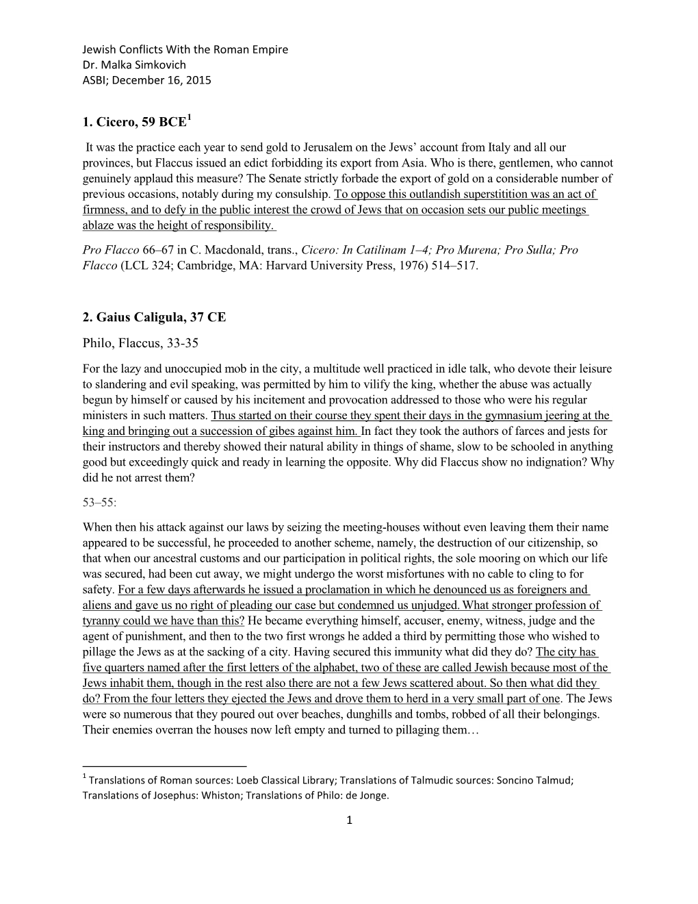 1. Cicero, 59 BCE 2. Gaius Caligula, 37 CE Philo, Flaccus, 33-35