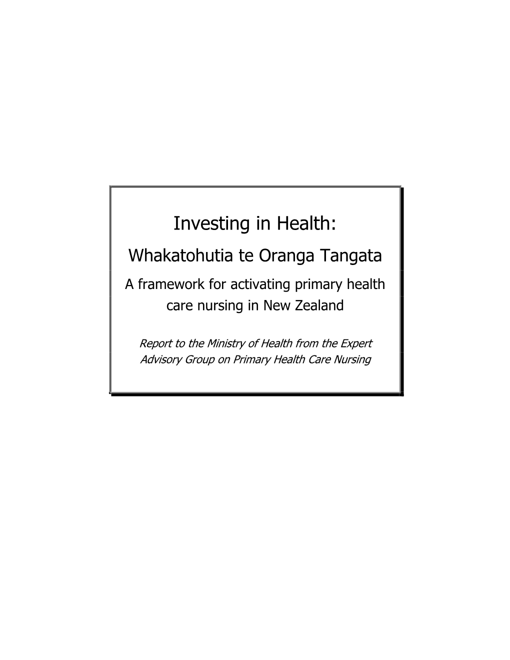 Investing in Health: Whakatohutia Te Oranga Tangata a Framework for Activating Primary Health Care Nursing in New Zealand