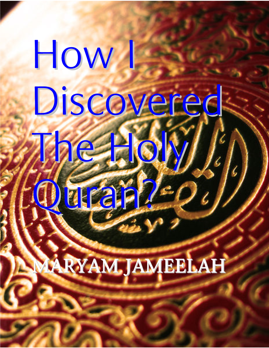 How I Discovered the Holy Quran? MARYAM JAMEELAH