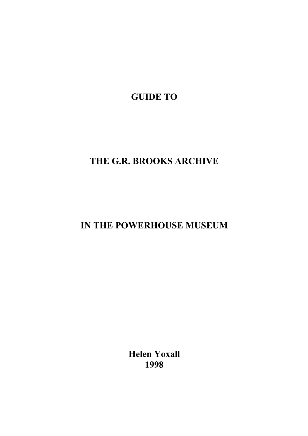 GUIDE to the G.R. BROOKS ARCHIVE in the POWERHOUSE MUSEUM Helen Yoxall 1998
