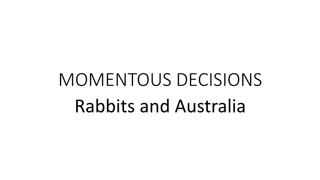 Momentous Decisions: Rabbits and Australia