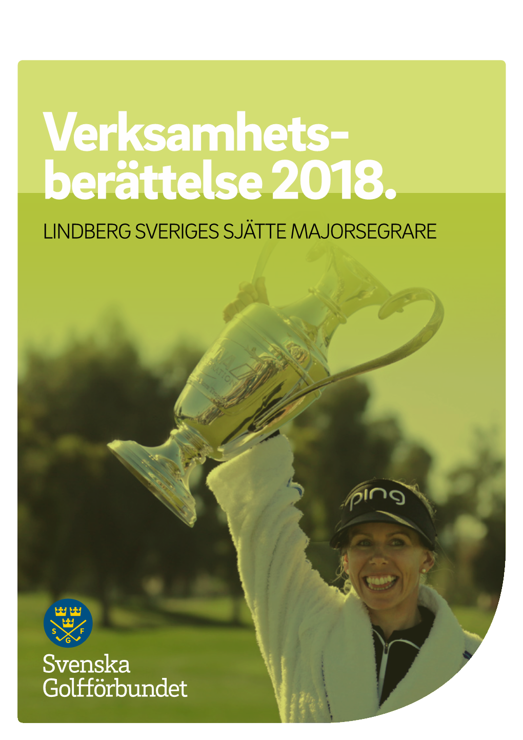 Verksamhets- Berättelse 2018. LINDBERG SVERIGES SJÄTTE MAJORSEGRARE 2 VERKSAMHETSBERÄTTELSE SVENSKA GOLFFÖRBUNDET 2018 Innehåll