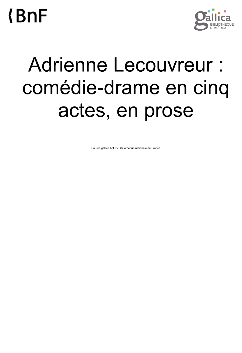 Adrienne Lecouvreur : Comédie-Drame En Cinq Actes, En Prose