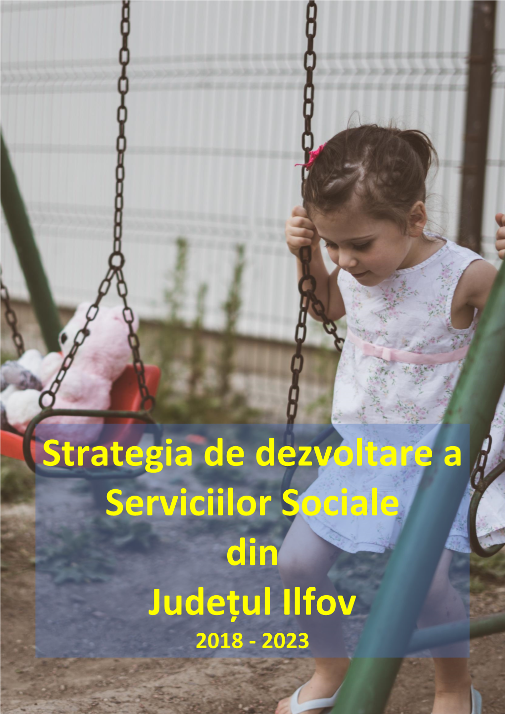 Strategia De Dezvoltare a Serviciilor Sociale Din Județul Ilfov 2018 - 2023 [Type Here]