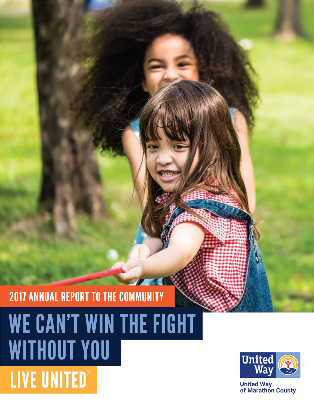 2017 Annual Report to the Community We Can’T Win the Fight Without You ®