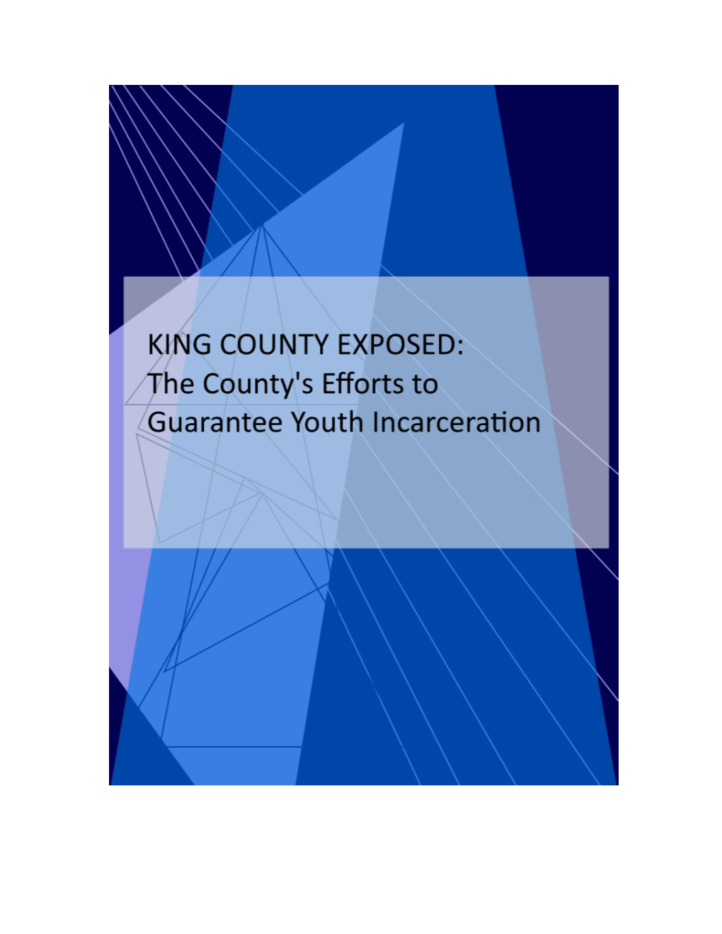 KING COUNTY EXPOSED: the County’S Efforts to Guarantee Youth Incarceration