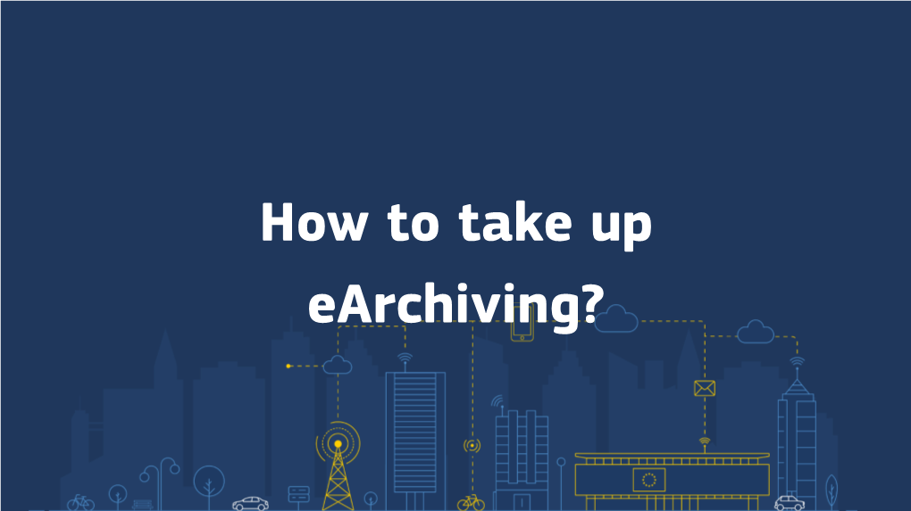 How to Take up Earchiving? How to Take up Earchiving? Presentation of the Danish National Archives Earchiving Journey