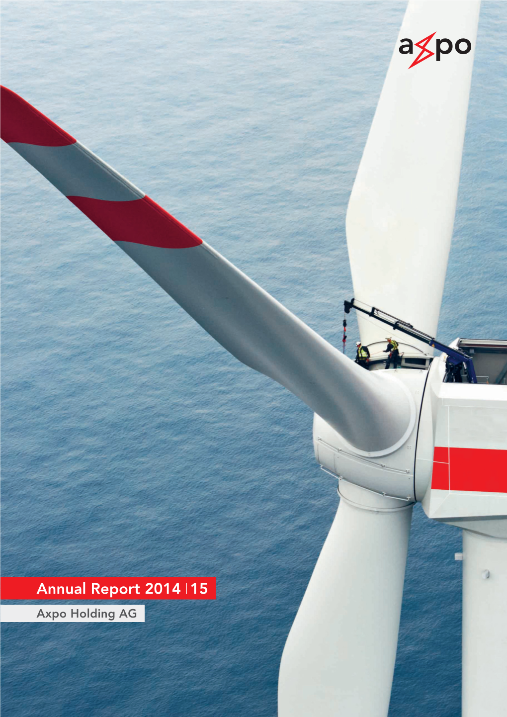 Annual Report 2014 15 Axpo Holding AG 2 Axpo Is Renewable – Consistent Implementation of Strategy