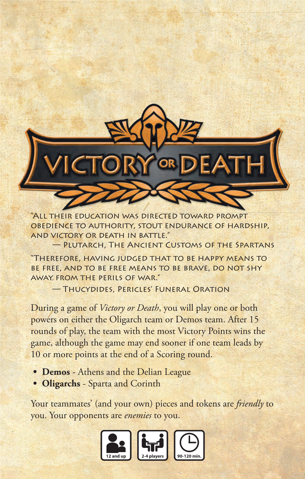 During a Game of Victory Or Death, You Will Play One Or Both Powers on Either the Oligarch Team Or Demos Team. After 15 Rounds O