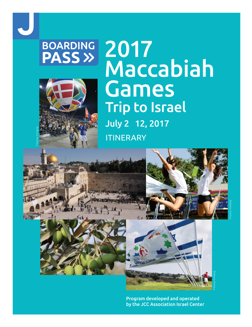 2017 Maccabiah Games Trip to Israel July 2 – 12, 2017 ITINERARY © Itamar Grinberg © Itamar Grinberg © Itamar Grinberg