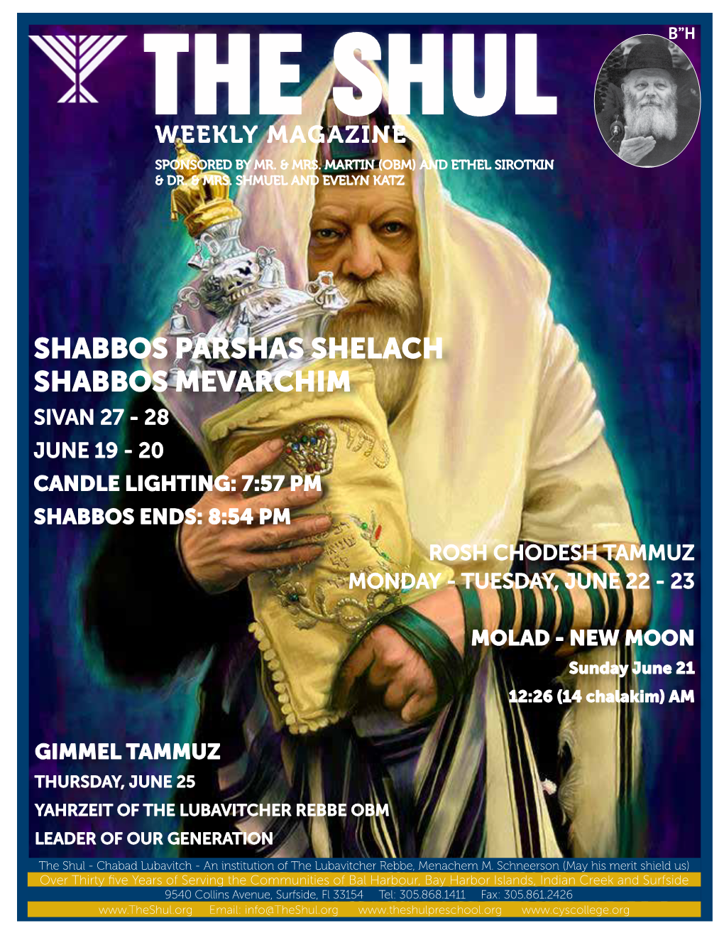 Shabbos Parshas Shelach Shabbos Mevarchim Sivan 27 - 28 June 19 - 20 Candle Lighting: 7:57 Pm Shabbos Ends: 8:54 Pm Rosh Chodesh Tammuz Monday - Tuesday, June 22 - 23