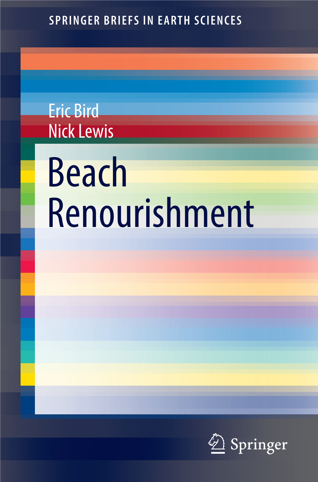 Beach Renourishment Springerbriefs in Earth Sciences More Information About This Series at Eric Bird · Nick Lewis
