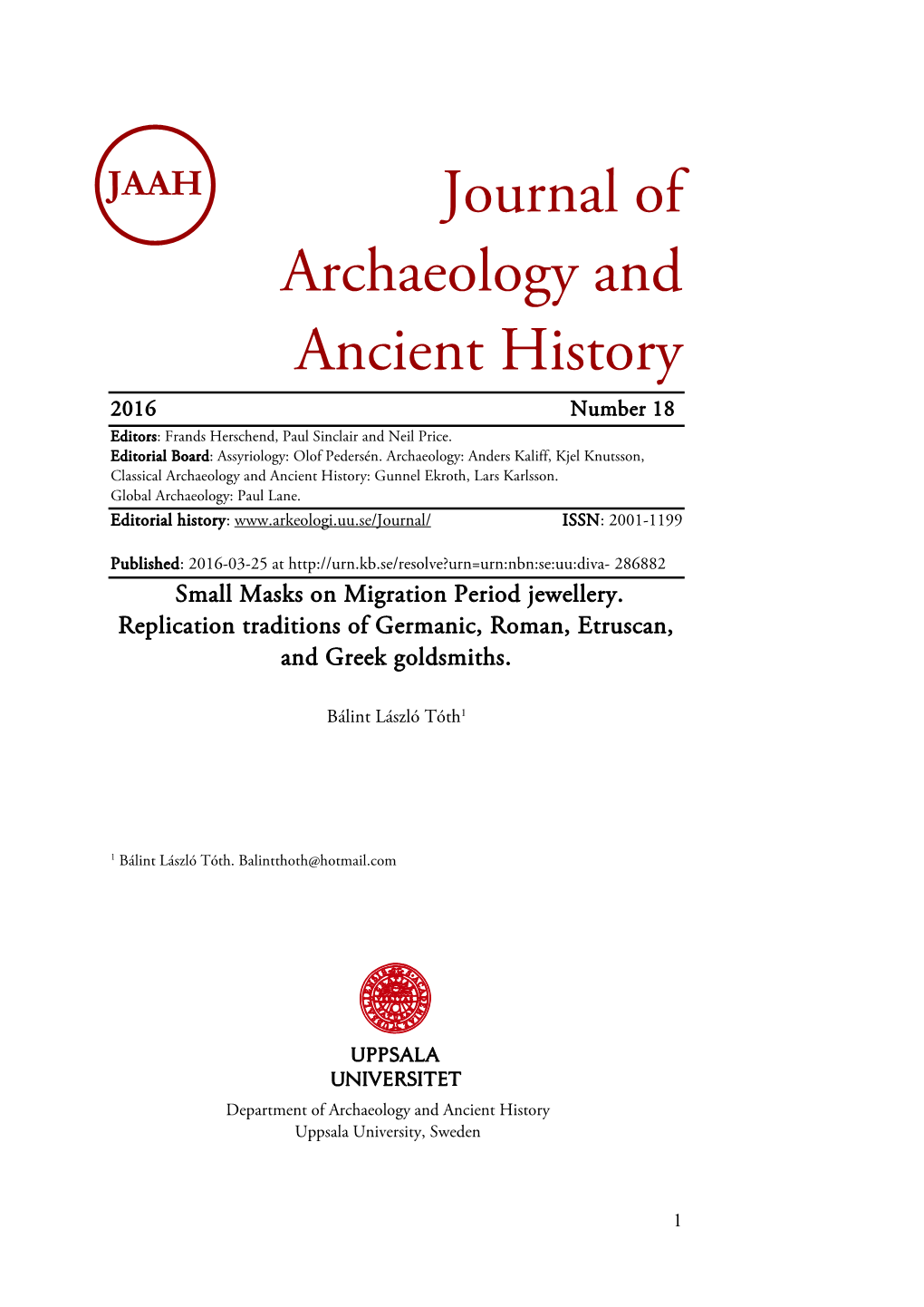 Journal of Archaeology and Ancient History 2016 Number 18 Editors: Frands Herschend, Paul Sinclair and Neil Price