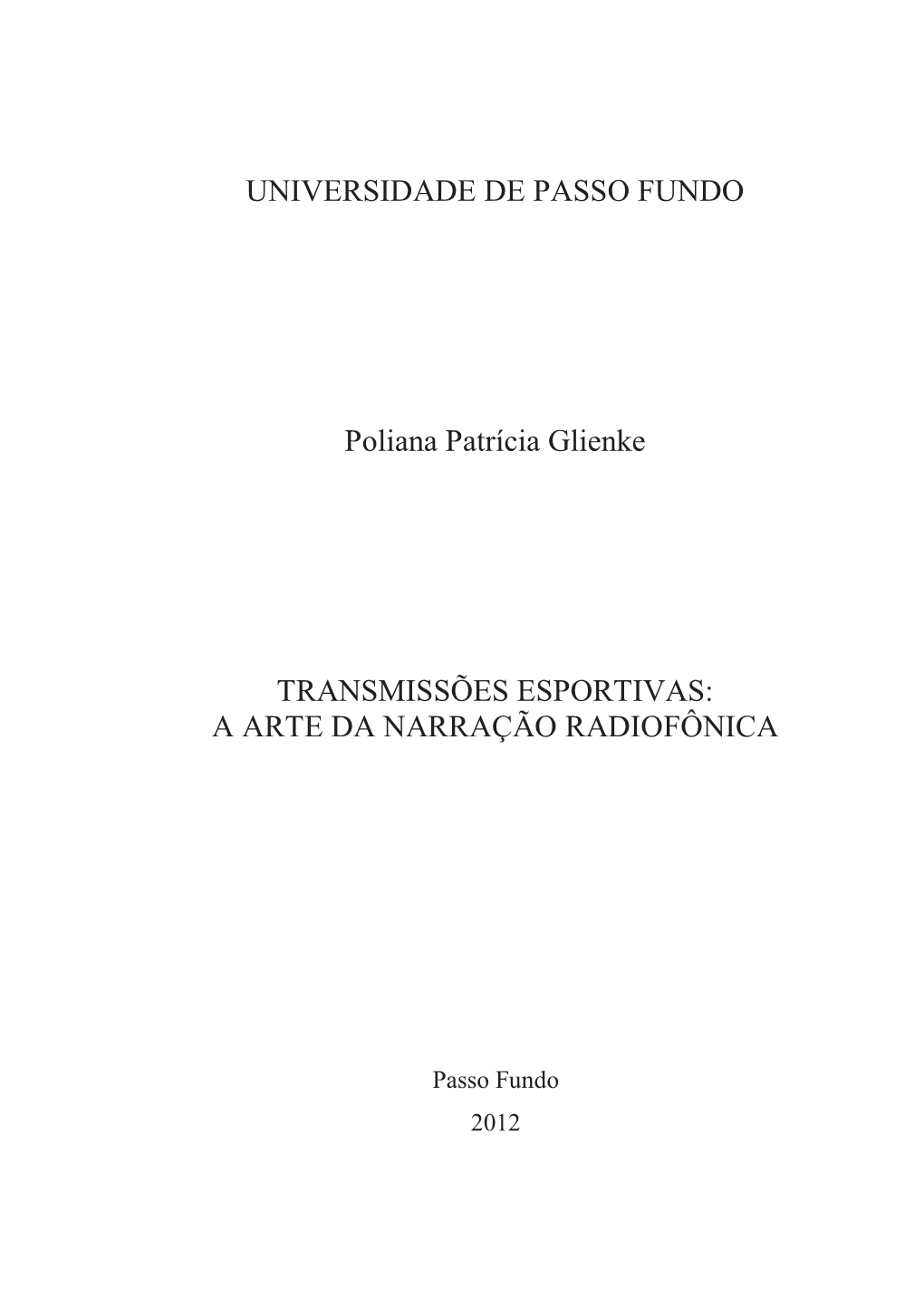 UNIVERSIDADE DE PASSO FUNDO Poliana Patrícia Glienke TRANSMISSÕES ESPORTIVAS: a ARTE DA NARRAÇÃO RADIOFÔNICA