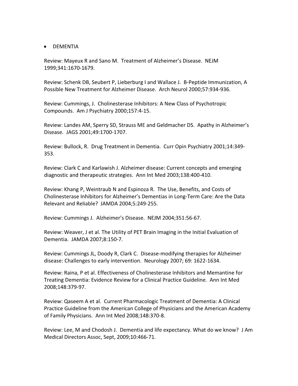 Review: Mayeux R and Sano M. Treatment of Alzheimer S Disease. NEJM 1999;341:1670-1679