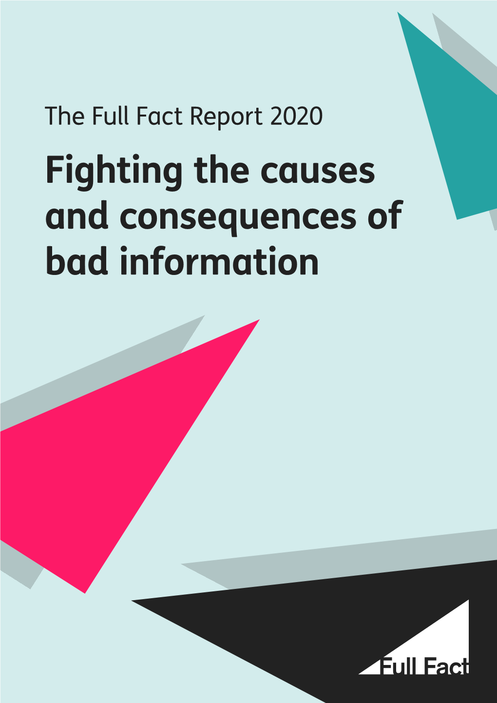 Fighting the Causes and Consequences of Bad Information the FULL FACT REPORT 2020