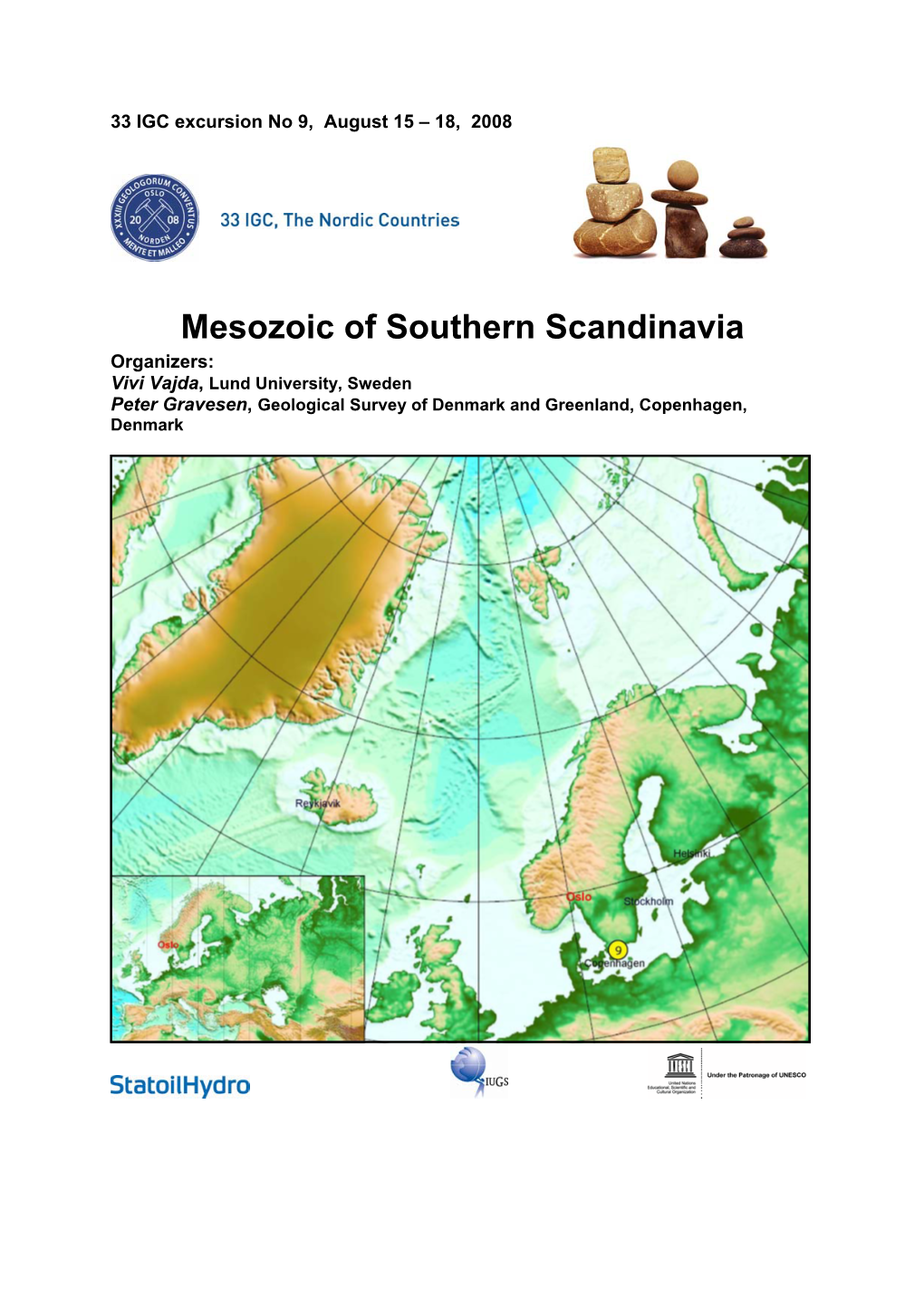 Mesozoic of Southern Scandinavia Organizers: Vivi Vajda, Lund University, Sweden Peter Gravesen, Geological Survey of Denmark and Greenland, Copenhagen, Denmark