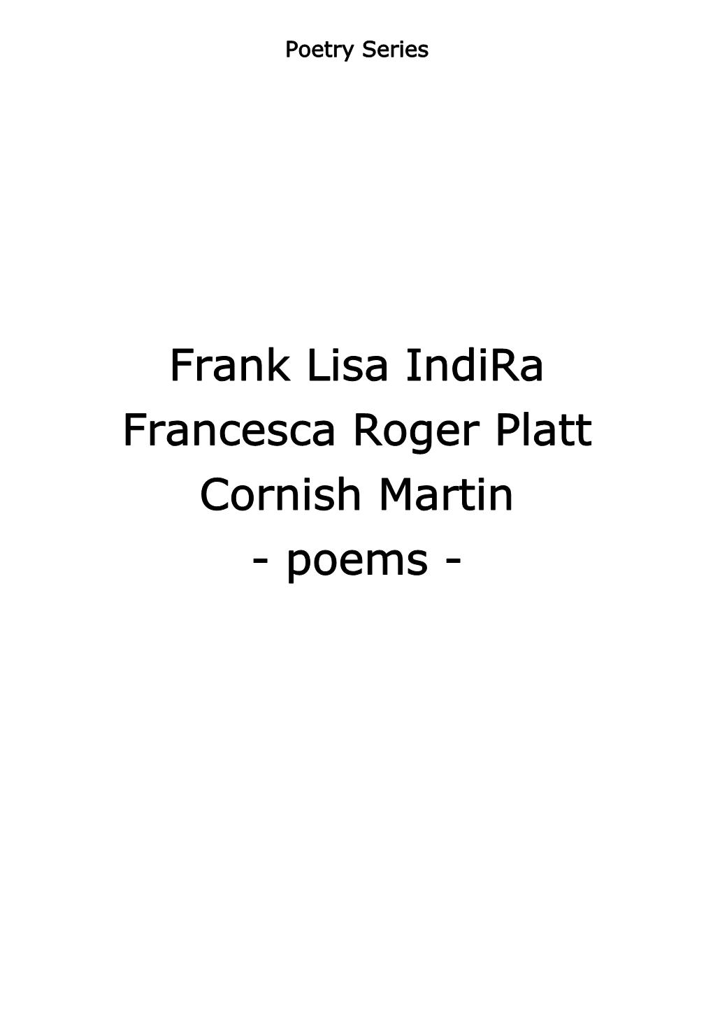 Frank Lisa Indira Francesca Roger Platt Cornish Martin - Poems