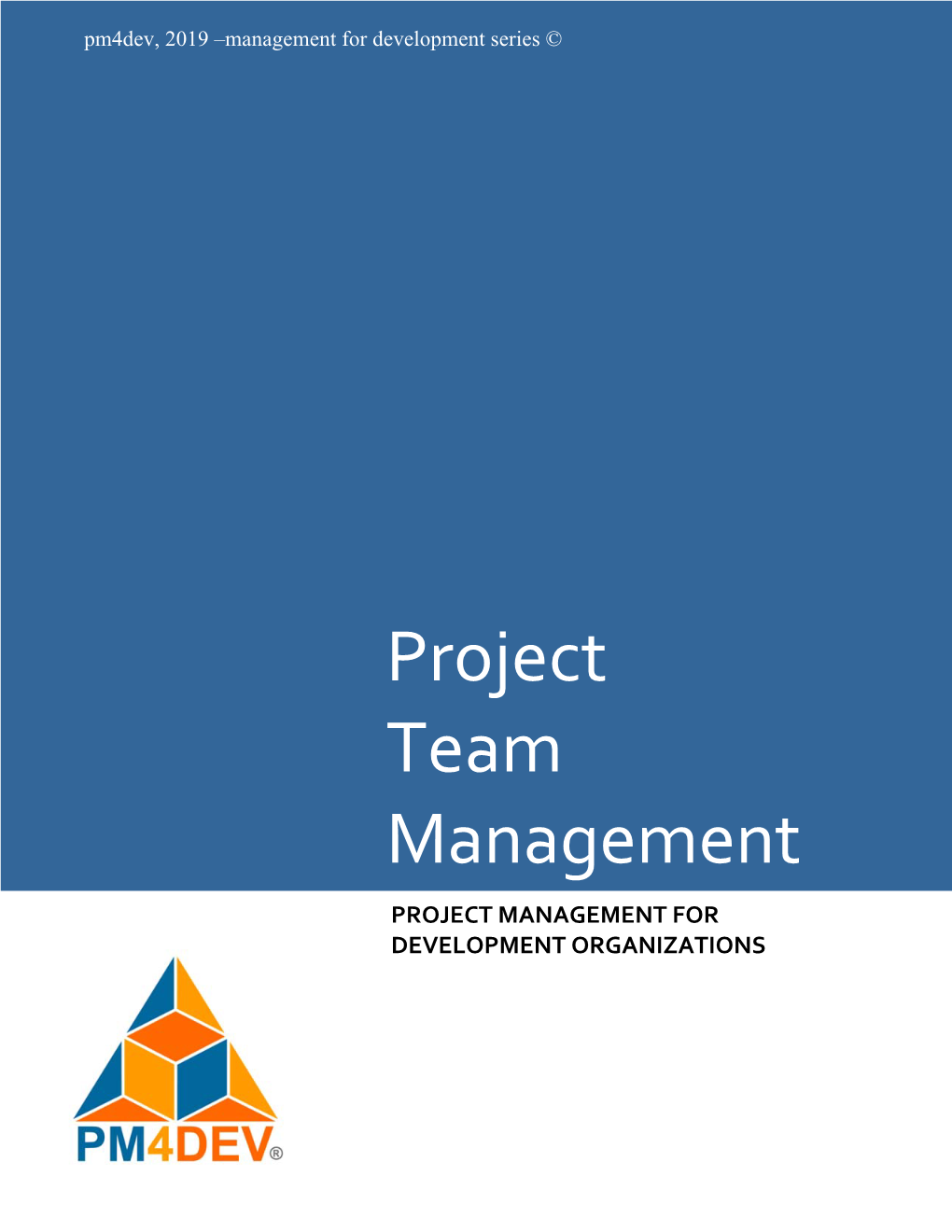 Project Team Management PROJECT MANAGEMENT for DEVELOPMENT ORGANIZATIONS Project Team Management