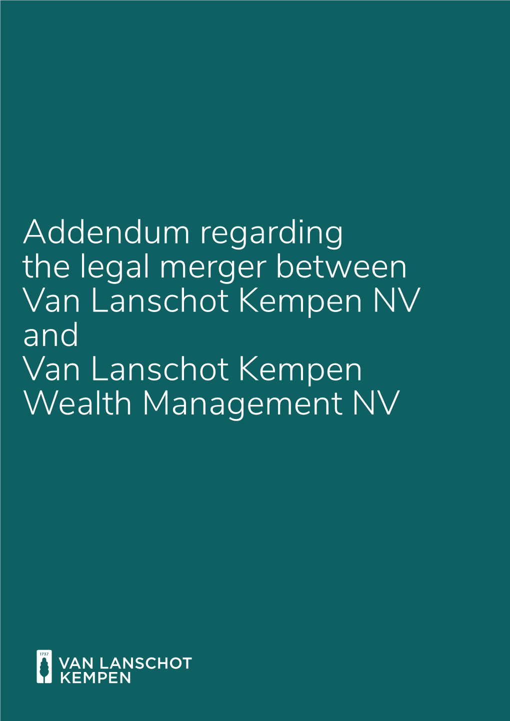 Addendum Regarding the Legal Merger Between Van Lanschot Kempen NV and Van Lanschot Kempen Wealth Management NV Contents