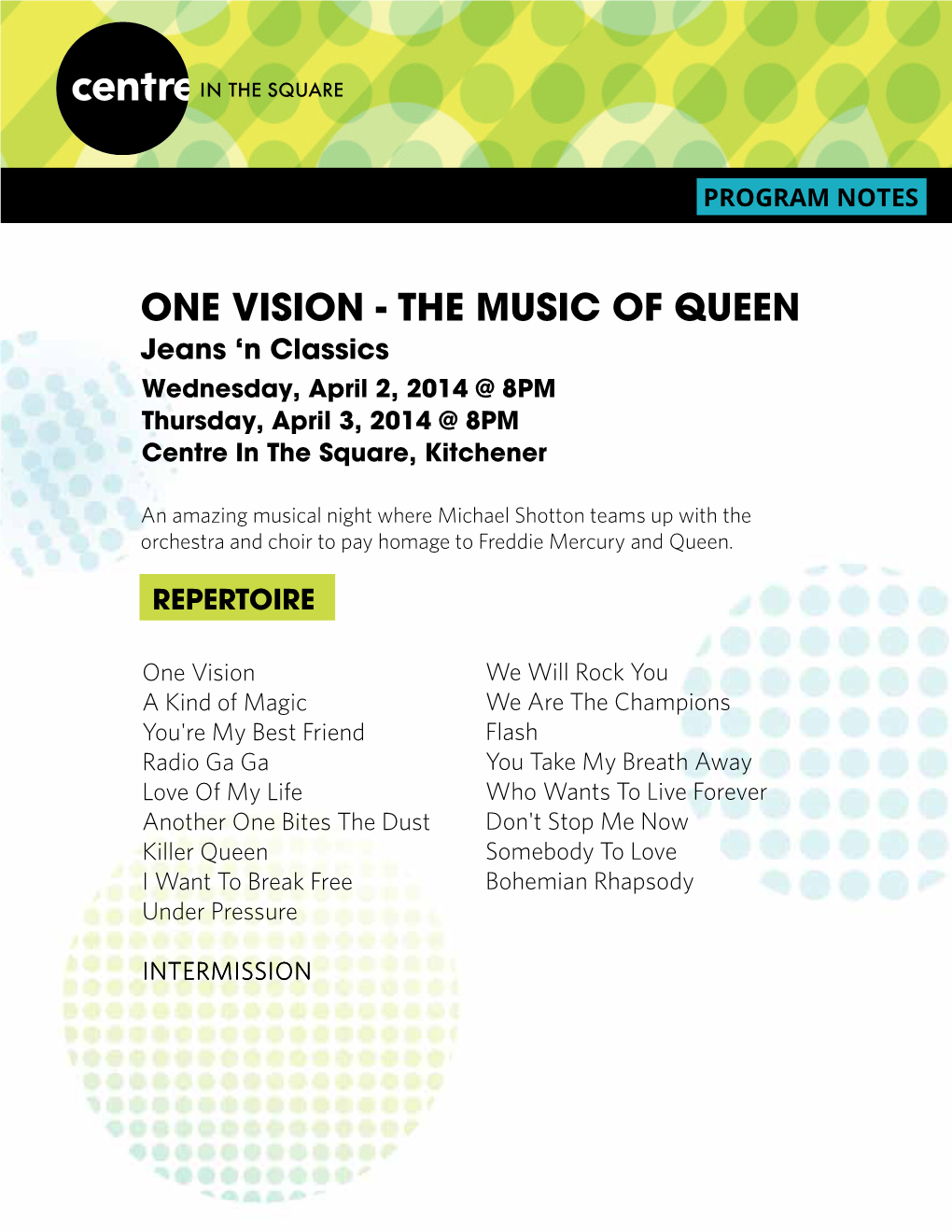 THE MUSIC of QUEEN Jeans ‘N Classics Wednesday, April 2, 2014 @ 8PM Thursday, April 3, 2014 @ 8PM Centre in the Square, Kitchener