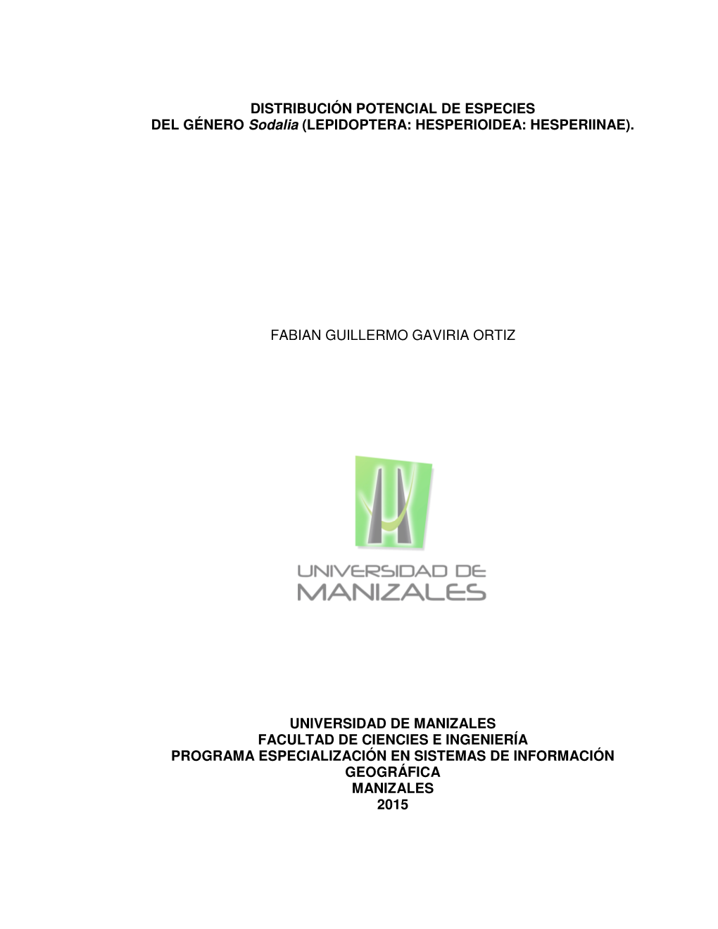 DISTRIBUCIÓN POTENCIAL DE ESPECIES DEL GÉNERO Sodalia (LEPIDOPTERA: HESPERIOIDEA: HESPERIINAE)