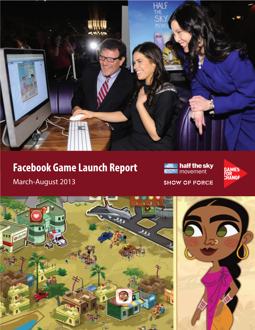 Facebook Game Launch Report March-August 2013 Michelle Byrd and Asi Burak, Co-Presidents of Games for Change
