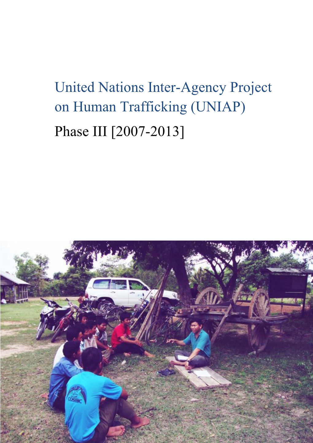 United Nations Inter-Agency Project on Human Trafficking (UNIAP) Phase III [2007-2013]