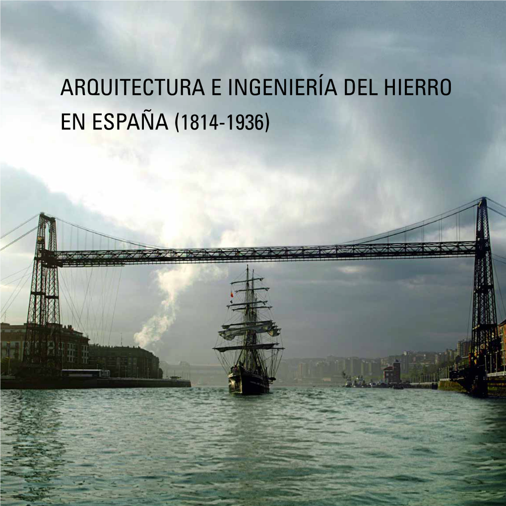 Arquitectura E Ingeniería Del Hierro En España (1814-1936) Pedro Navascués Palacio 1814-1936 ) ARQUITECTURA E INGENIERÍA DEL HIERRO EN ESPAÑA (1814-1936)