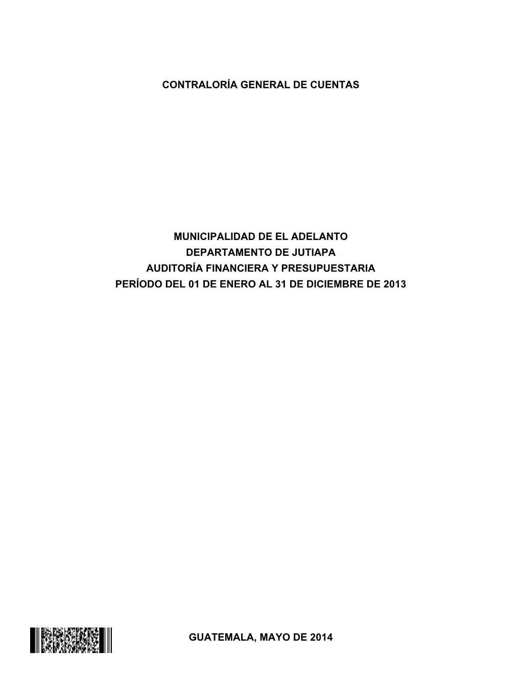 El Adelanto Departamento De Jutiapa Auditoría Financiera Y Presupuestaria Período Del 01 De Enero Al 31 De Diciembre De 2013