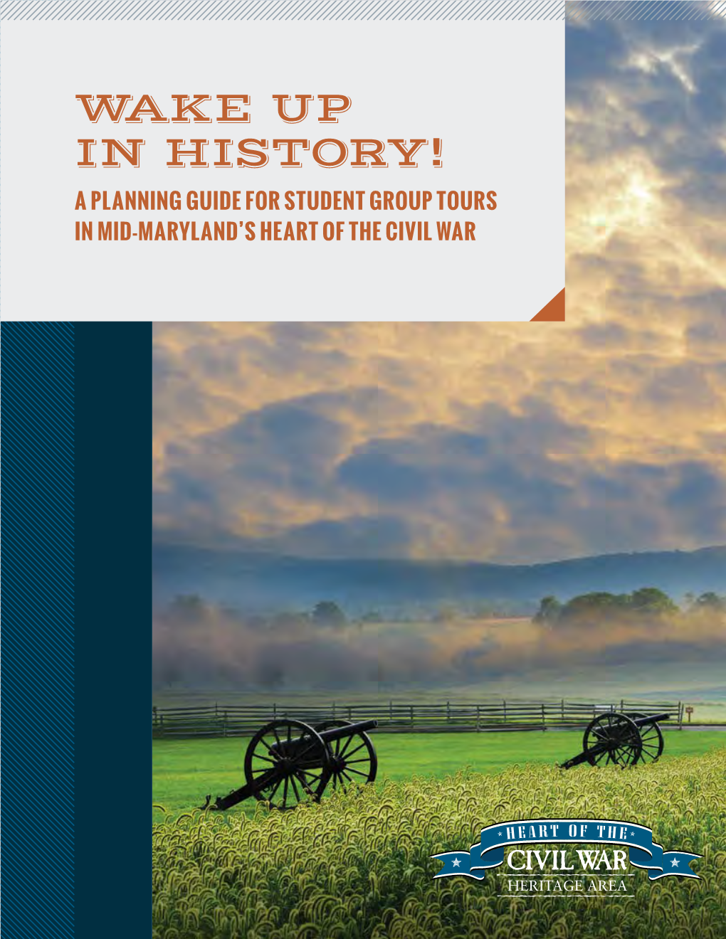 WAKE up in HISTORY! a PLANNING GUIDE for STUDENT GROUP TOURS in MID-MARYLAND’S HEART of the CIVIL WAR 2 Heart of the Civil War Heritage Area | Attractions