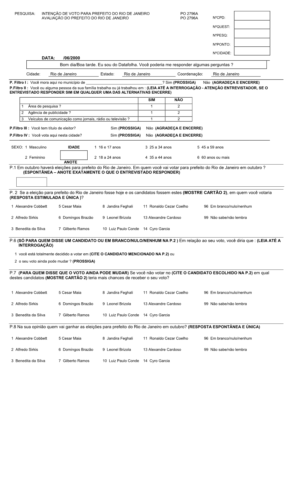 06/2000 Bom Dia/Boa Tarde. Eu Sou Do Datafolha. Você Poderia Me Responder Algumas Perguntas ?