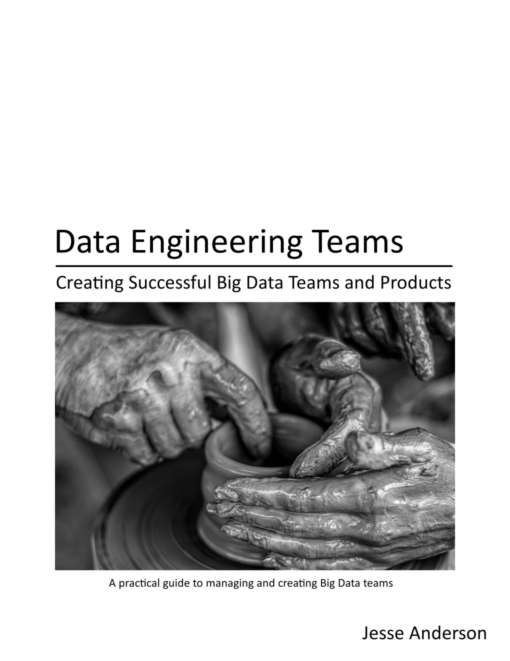 Data Engineering Teams Creating Successful Big Data Teams and Products