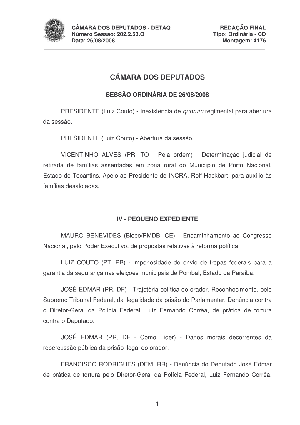 CÂMARA DOS DEPUTADOS - DETAQ REDAÇÃO FINAL Número Sessão: 202.2.53.O Tipo: Ordinária - CD Data: 26/08/2008 Montagem: 4176