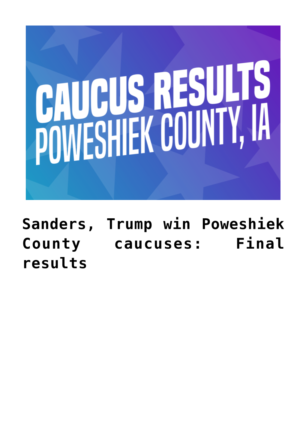 Sanders, Trump Win Poweshiek County Caucuses: Final Results by Andy Pavey Paveyand@Grinnell.Edu