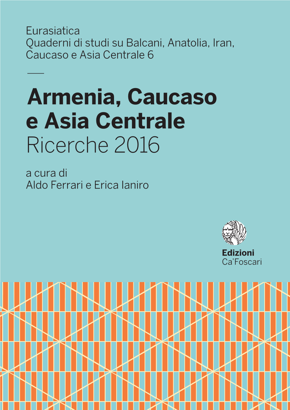 — Armenia, Caucaso E Asia Centrale Ricerche 2016 a Cura Di Aldo Ferrari E Erica Ianiro