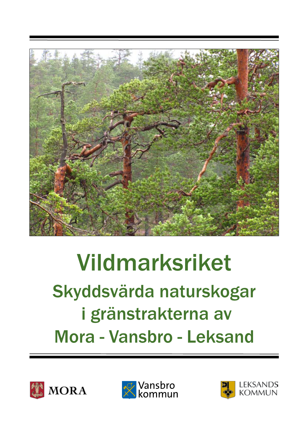 Vildmarksriket Skyddsvärda Naturskogar I Gränstrakterna Av Mora - Vansbro - Leksand Ett Samarbetsprojekt Mellan Mora Kommun, Vansbro Kommun Och Leksands Kommun