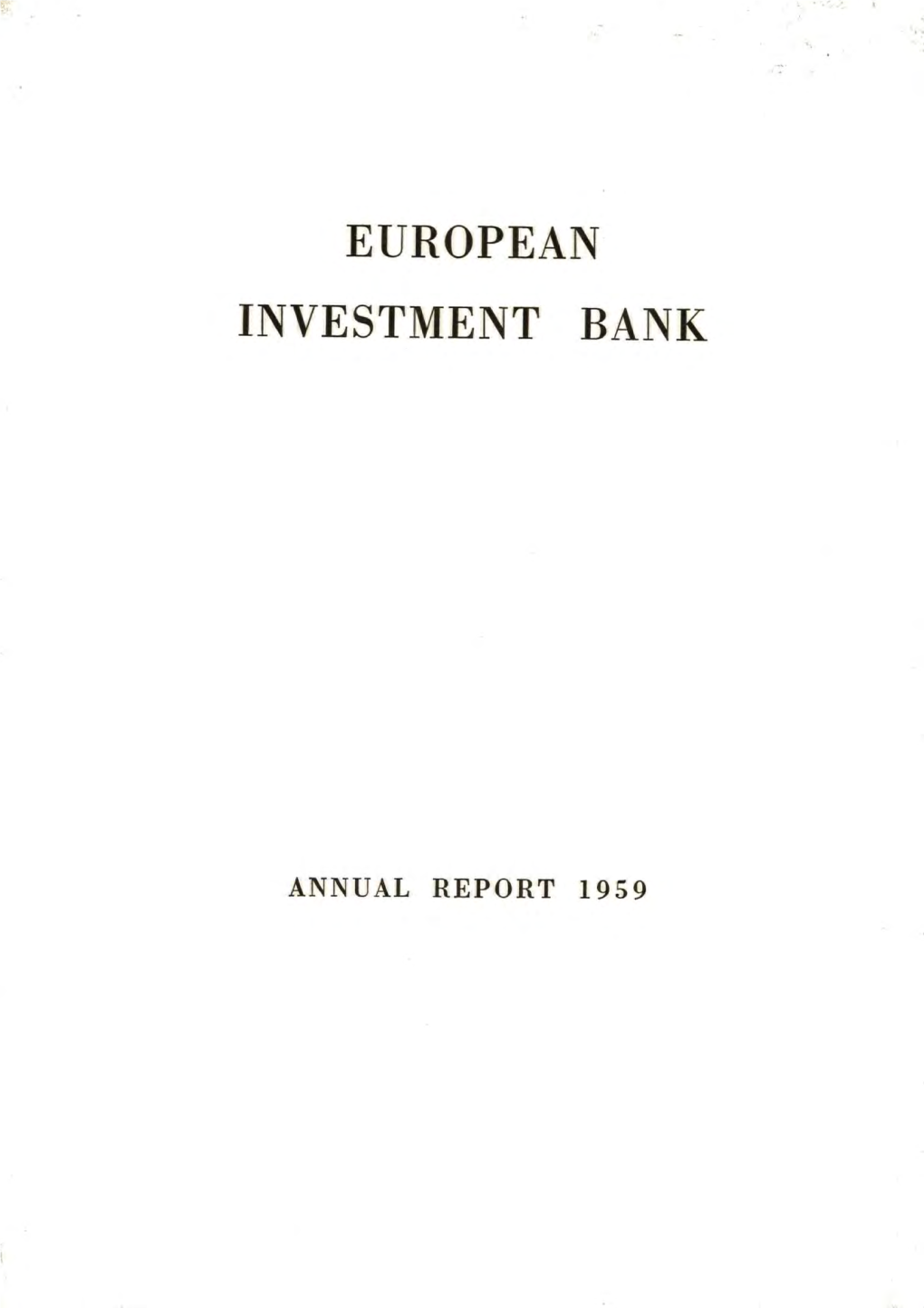 ANNUAL REPORT 1959 EUROPEAN INVESTMENT BANK for Its Accounts and Balance Sheet, the European Investment Bank Uses the Unit of Account As Defined in Art