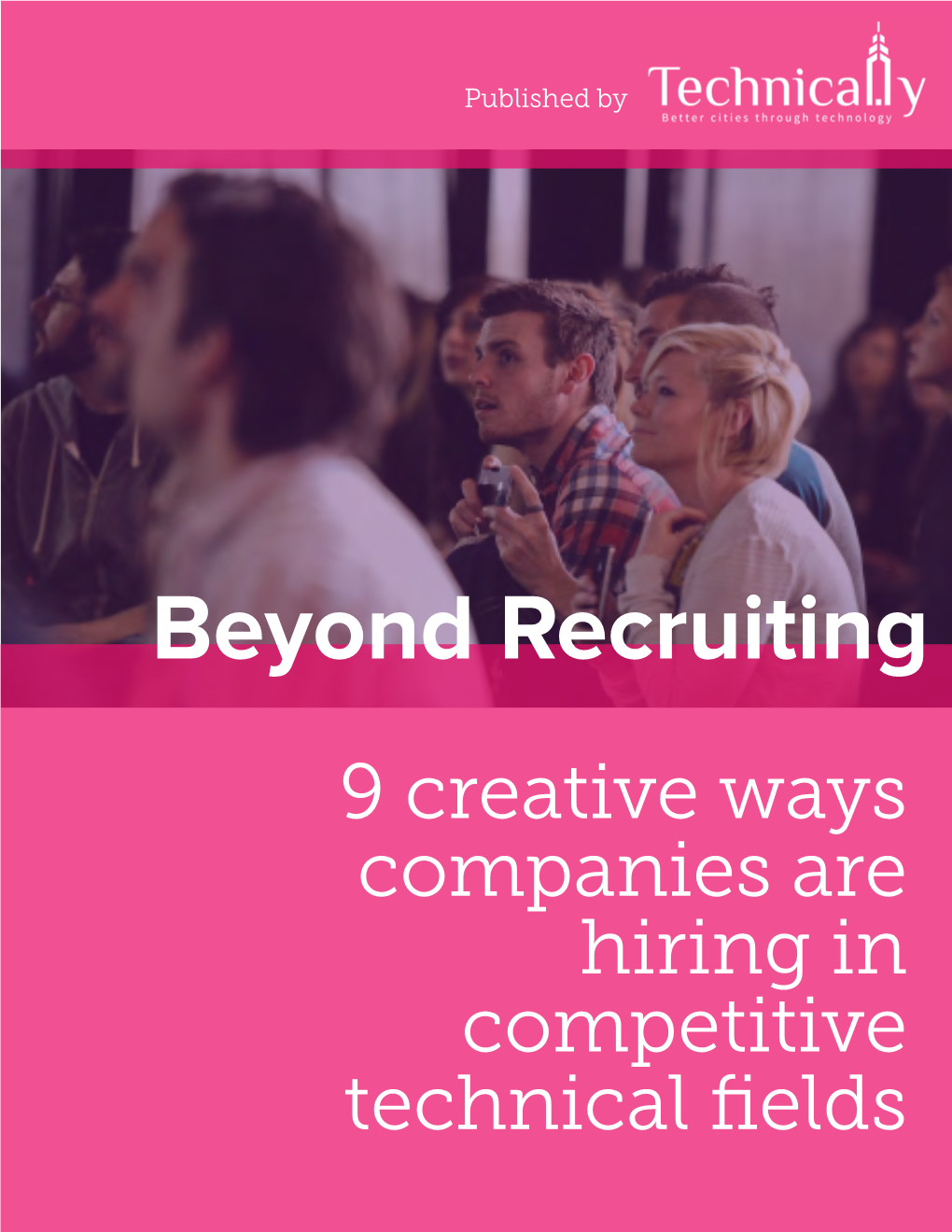 Beyond Recruiting 9 Creative Ways Companies Are Hiring in Competitive Technical Fields Beyond Recruiting