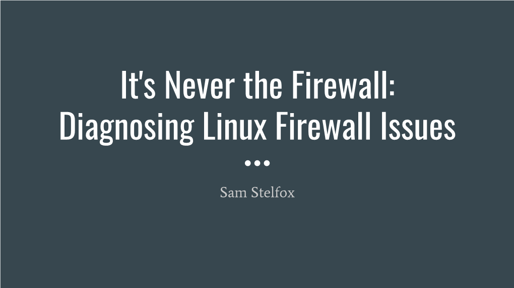 It's Never the Firewall: Diagnosing Linux Firewall Issues